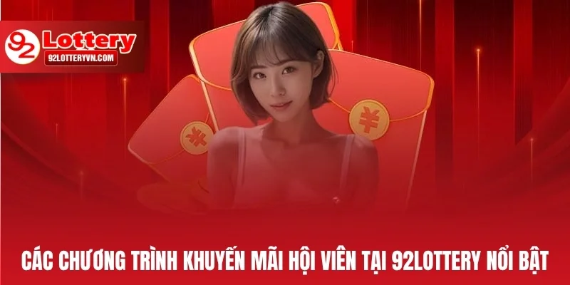 Các chương trình khuyến mãi hội viên tại 92Lottery nổi bật