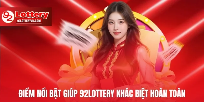 Điểm nổi bật giúp 92lottery khác biệt hoàn toàn