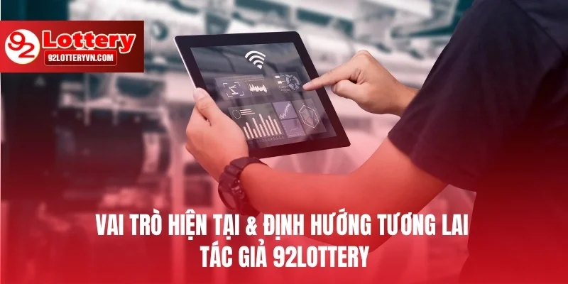 Vai trò hiện tại & định hướng tương lai của tác giả 92Lottery