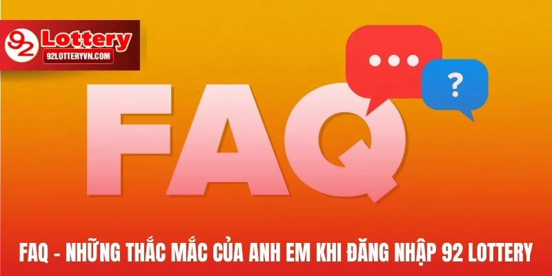 FAQ - Những thắc mắc của anh em khi đăng nhập 92 Lottery