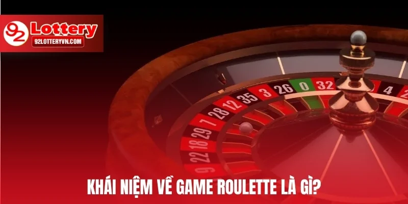 Khái niệm về game Roulette là gì?
