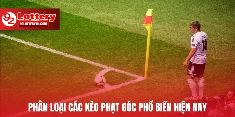 Phân loại các kèo phạt góc phổ biến hiện nay