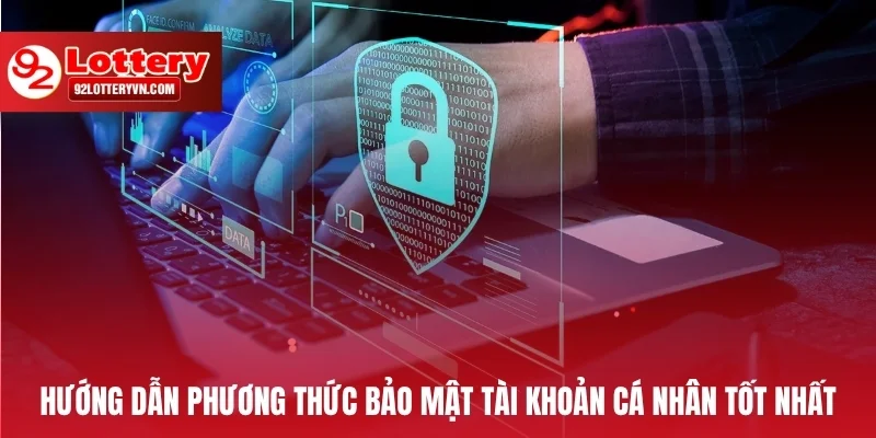 Hướng dẫn phương thức bảo mật tài khoản cá nhân tốt nhất