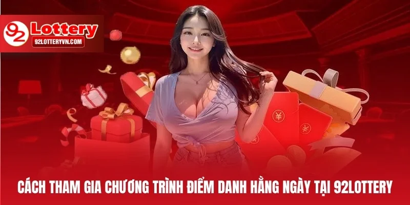 Cách tham gia chương trình điểm danh hằng ngày tại 92Lottery