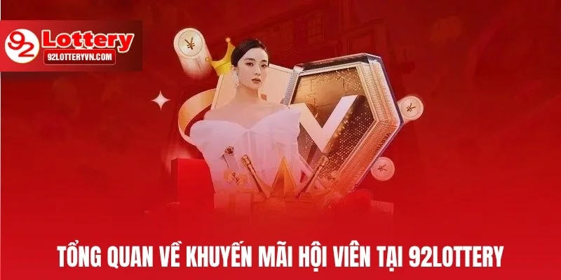 Tổng quan về khuyến mãi hội viên tại 92Lottery