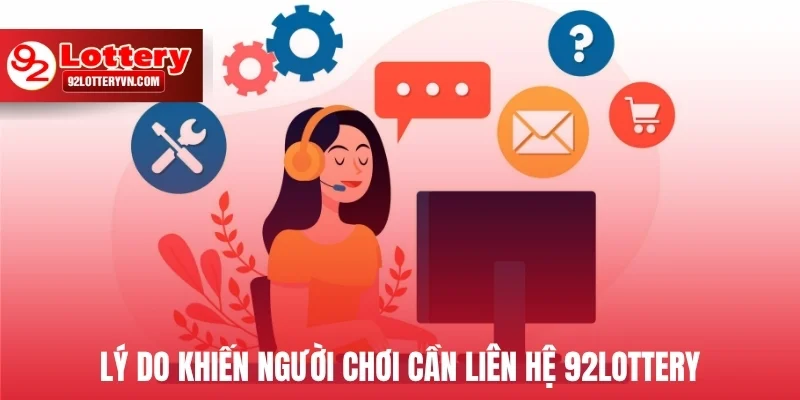 Lý do khiến người chơi cần liên hệ 92Lottery